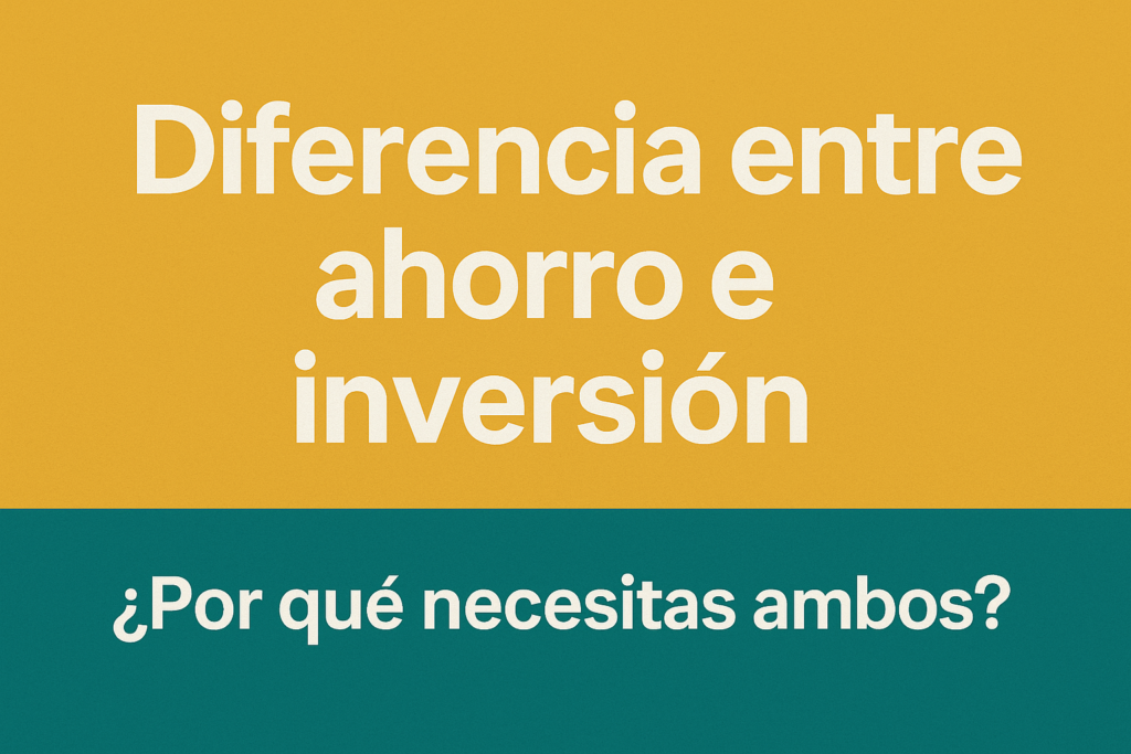 Diferencia entre ahorro e inversión. ¿Por qué necesitas ambos?